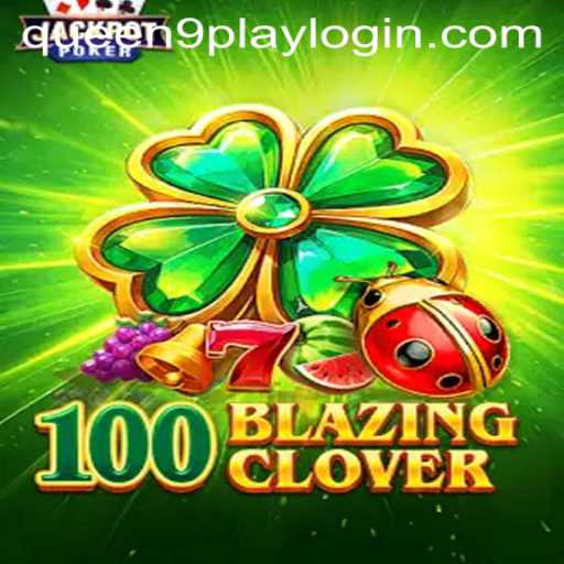 Explore the Thrills of 100BlazingClover: A Comprehensive Guide
