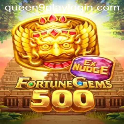 Exploring the Exciting World of FortuneGems500 and Queen9play